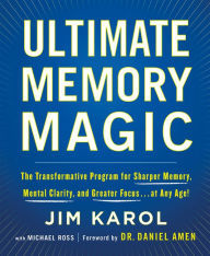 Title: Ultimate Memory Magic: The Transformative Program for Sharper Memory, Mental Clarity, and Greater Focus . . . at Any Age!, Author: Jim Karol