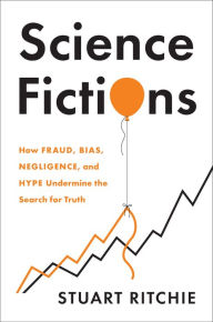 Best sellers eBook for free Science Fictions: How Fraud, Bias, Negligence, and Hype Undermine the Search for Truth 9781250222695 by Stuart Ritchie (English literature)