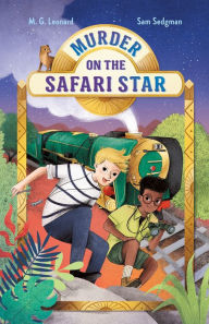 Title: Murder on the Safari Star (Adventures on Trains #3), Author: M. G. Leonard