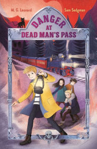 Title: Danger at Dead Man's Pass: Adventures on Trains #4, Author: M. G. Leonard
