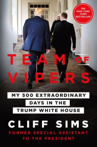 Title: Team of Vipers: My 500 Extraordinary Days in the Trump White House, Author: Cliff Sims