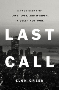 Free ebook downloads for nook tablet Last Call: A True Story of Love, Lust, and Murder in Queer New York 9781250833020  (English literature)