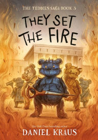 Forums ebooks download They Set the Fire: The Teddies Saga, Book 3 PDB 9781250224446 by Daniel Kraus, Rovina Cai, Daniel Kraus, Rovina Cai