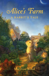 Free downloadable epub books Alice's Farm: A Rabbit's Tale 9781250224552 (English literature)