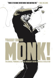 Title: Monk!: Thelonious, Pannonica, and the Friendship Behind a Musical Revolution, Author: Youssef Daoudi