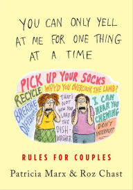 Title: You Can Only Yell at Me for One Thing at a Time: Rules for Couples, Author: Patricia Marx