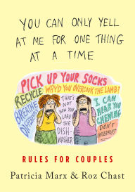 Title: You Can Only Yell at Me for One Thing at a Time: Rules for Couples, Author: Patricia Marx