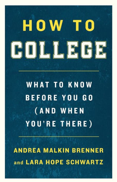 How to College: What Know Before You Go (and When You're There)