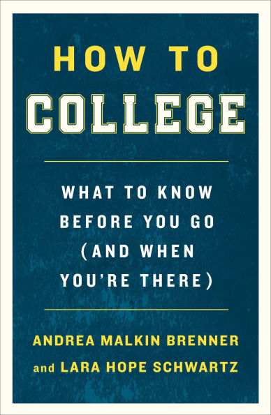 How to College: What Know Before You Go (and When You're There)