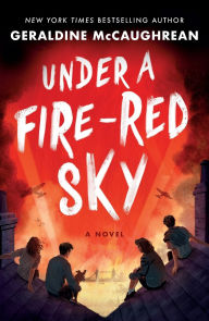 Title: Under a Fire-Red Sky: A Novel, Author: Geraldine McCaughrean