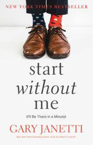 Textbook pdf download Start Without Me: (I'll Be There in a Minute) 9781250225856  by Gary Janetti