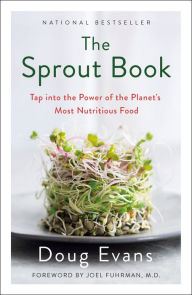 Title: The Sprout Book: Tap into the Power of the Planet's Most Nutritious Food, Author: Doug Evans