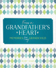 Title: From a Grandfather's Heart: Memories for My Grandchild, Author: Ruby Oaks