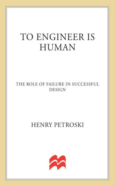 To Engineer is Human: The Role of Failure in Successful Design