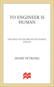 Title: To Engineer Is Human: The Role of Failure in Successful Design, Author: Henry Petroski