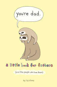 Ebooks online download You're Dad: A Little Book for Fathers (And the People Who Love Them) (English Edition) by Liz Climo FB2