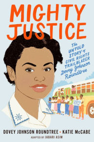 Title: Mighty Justice (Young Readers' Edition): The Untold Story of Civil Rights Trailblazer Dovey Johnson Roundtree, Author: Katie McCabe