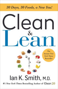 Title: Clean & Lean: 30 Days, 30 Foods, a New You!, Author: Ian K. Smith M.D.