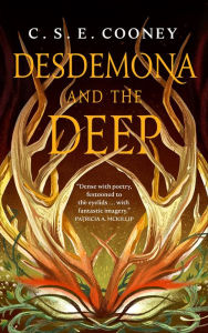 Title: Desdemona and the Deep, Author: C. S. E. Cooney