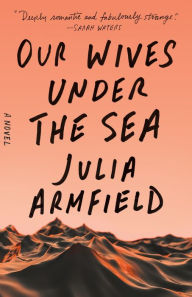 Download books on ipad from amazon Our Wives Under the Sea: A Novel iBook ePub in English 9781250229892 by Julia Armfield