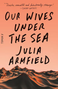 Free kindle textbook downloads Our Wives Under the Sea: A Novel by Julia Armfield, Julia Armfield ePub iBook CHM in English