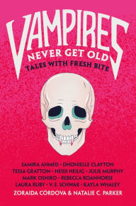 Download joomla books Vampires Never Get Old: Tales with Fresh Bite by Zoraida Cordova, Natalie C. Parker English version 9781250230010