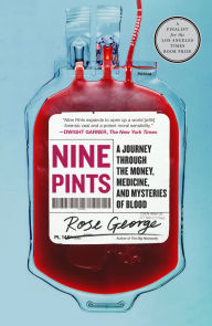 Title: Nine Pints: A Journey Through the Money, Medicine, and Mysteries of Blood, Author: Rose George