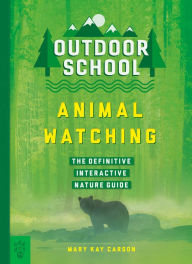 Book in pdf download Outdoor School: Animal Watching: The Definitive Interactive Nature Guide by Mary Kay Carson, Emily Dahl 9781250230836 