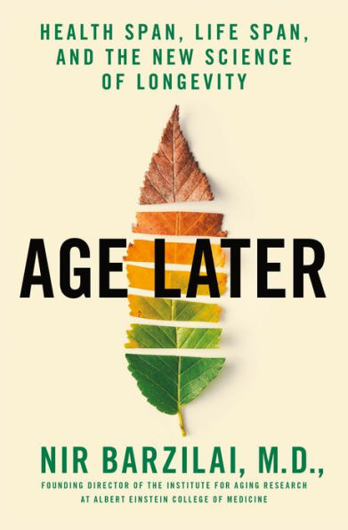 Age Later: Health Span, Life Span, and the New Science of Longevity