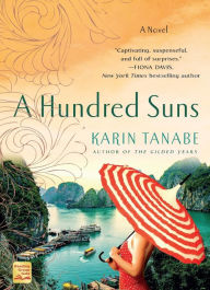 Title: A Hundred Suns: A Novel, Author: Karin Tanabe