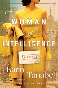 Title: A Woman of Intelligence: A Novel, Author: Karin Tanabe