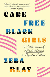 Free computer ebooks pdf download Carefree Black Girls: A Celebration of Black Women in Popular Culture by  MOBI CHM 9781250231567