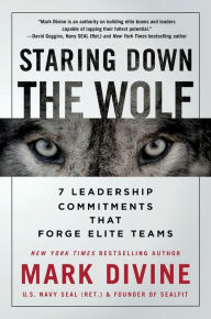 Title: Staring Down the Wolf: 7 Leadership Commitments That Forge Elite Teams, Author: Mark Divine
