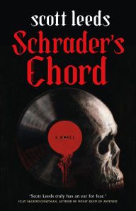 Title: Schrader's Chord: A Novel, Author: Scott Leeds