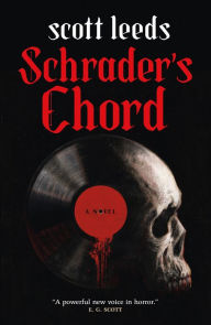 Title: Schrader's Chord: A Novel, Author: Scott Leeds