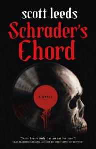 Title: Schrader's Chord: A Novel, Author: Scott Leeds