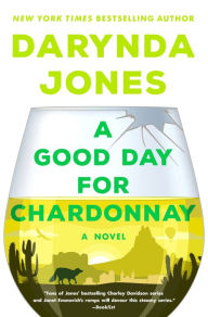 Title: A Good Day for Chardonnay: A Novel, Author: Darynda Jones