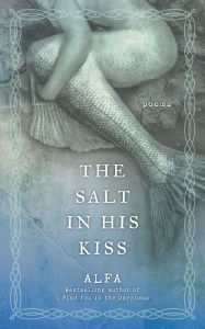 Title: The Salt in His Kiss: Poems, Author: Alfa