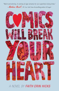 Title: Comics Will Break Your Heart, Author: Faith Erin Hicks