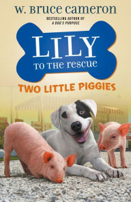 Title: Two Little Piggies (Lily to the Rescue! Series #2), Author: W. Bruce Cameron