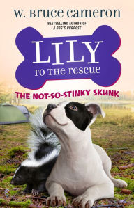 Title: The Not-So-Stinky Skunk (Lily to the Rescue! Series #3), Author: W. Bruce Cameron