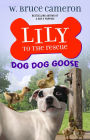 Dog Dog Goose (Lily to the Rescue! Series #4)