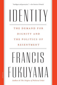 Title: Identity: The Demand for Dignity and the Politics of Resentment, Author: Francis Fukuyama