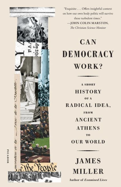 Can Democracy Work?: a Short History of Radical Idea, from Ancient Athens to Our World