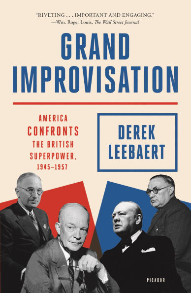 Grand Improvisation: America Confronts the British Superpower, 1945-1957