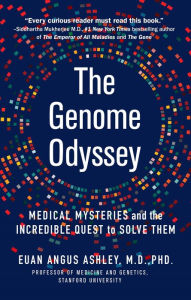 Title: The Genome Odyssey: Medical Mysteries and the Incredible Quest to Solve Them, Author: Euan Angus Ashley