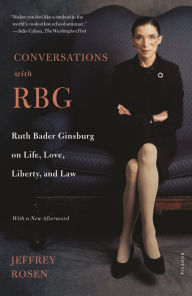 Title: Conversations with RBG: Ruth Bader Ginsburg on Life, Love, Liberty, and Law, Author: Jeffrey  Rosen