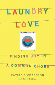 Title: Laundry Love: Finding Joy in a Common Chore, Author: Patric Richardson