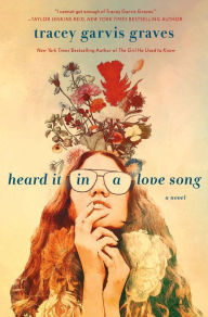Title: Heard It in a Love Song: A Novel, Author: Tracey Garvis Graves