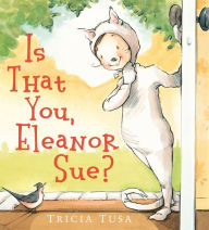 Title: Is That You, Eleanor Sue?, Author: Tricia Tusa